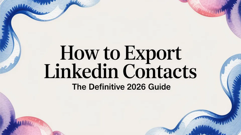 How to Export LinkedIn Contacts The Definitive 2026 Guide